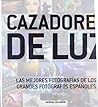 Cazadores De Luz: Las Mejores Fotografías De Los Grandes Fotógrafos Españoles
