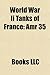 World War II Tanks of France: Amr 35, Char G1, Char D2, Char B1, Char D1, Amr 33, Somua S35, Hotchkiss H35, Renault R35, Renault FT, AMC 35