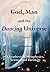 God, Man and the Dancing Universe: Volume I