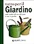 Tutto per il giardino. Guida completa alla cura delle piante in casa e in giardino
