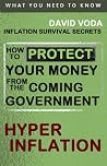 How to Protect Your Money from the Coming Government Hyperinflation How to Protect Your Money from the Coming Government Hyperinflation