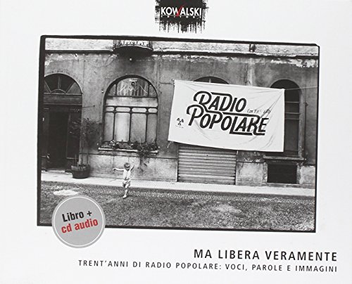 Ma libera veramente. Trent'anni di Radio Popolare: voci, parole e immagini. Con CD Audio (Paperback)