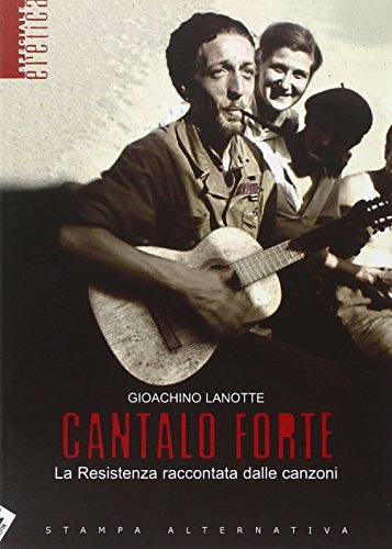 Cantalo forte. La Resistenza raccontata dalle canzoni (Paperback)