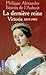 La Dernière Reine: Victoria, 1819 1901