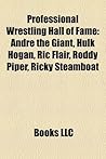 Professional Wrestling Hall of Fame: Andre the Giant, Hulk Hogan, Bret Hart, Ric Flair, Randy Savage, Roddy Piper