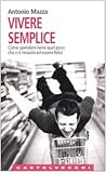 Vivere Semplice: Come Spendere Bene Quel Poco Che Ci È Rimasto Ed Essere Felici