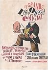 Il grande libro degli enigmi : Antologia di problemi insoliti, trappole logiche e rompicapo di ogni tempo e latitudine