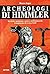 Archeologi di Himmler. Ricerche, spedizioni e misteri dell'Ahnenerbe