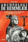 Archeologi di Himmler. Ricerche, spedizioni e misteri dell'Ahnenerbe