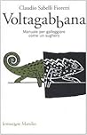 Voltagabbana: Manuale per galleggiare come un sughero
