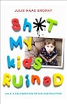 Sh*t My Kids Ruin...