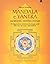 Mandala e Yantra - Guarigione, armonia e potere 38 diagrammi per ottimizzare le energie sottili del corpo, della casa e dell'ambiente
