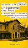 L'hécatombe Des Fous: La Famine Dans Les Hôpitaux Psychiatriques Français Sous L'occupation