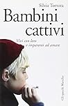 Bambini cattivi. Vivi con loro e imparerai ad amare