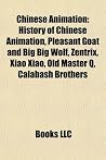 Chinese Animation: History of Chinese Animation, Pleasant Goat and Big Big Wolf, AI Football Ggo, Xiao Xiao, Astro Plan, Calabash Brothers Chinese Animation: History of Chinese Animation, Pleasant Goat and Big Big Wolf, AI Football Ggo, Xiao Xiao, Astro Plan, Calabash Brothers