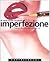 Imperfezione. Il fascino discreto delle cose storte