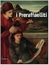 I preraffaelliti. Il sogno italiano del '400 italiano. Catalogo della mostra. Da Beato Angelico a Perugino, da Rossetti a Burne-Jones (catalogo della mostra)