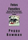 Fetus Fanatics: Memoir: When Government Collaborates with Anti-Choice Zealots
