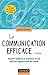 La Communication Efficace: Acquérir Maîtrise Et Confiance En Soi Dans Ses Rapports Avec Les Autres