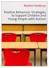 Positive Behaviour Strategies to Support Children & Young People with Autism