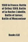 1569 in France: Battle of Orthez 1569, Battle of La Roche-L'Abeille, Battle of Jarnac, Battle of Moncontour 1569 in France: Battle of Orthez 1569, Battle of La Roche-L'Abeille, Battle of Jarnac, Battle of Moncontour