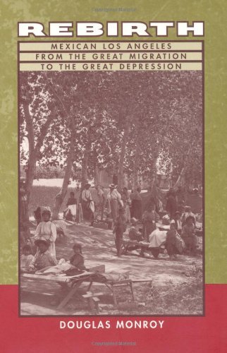 Rebirth: Mexican Los Angeles from the Great Migration to the Great Depression (Kindle Edition)