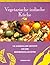 Vegetarische Indische Küche: 100 Ausgefallene Gerichte Aus Dem Geheimnisvollen Osten
