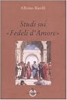 Studi sui «Fedeli d'Amore» Studi sui «Fedeli d'Amore»