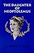 The Daughter of Neoptolemus  by Michael A. Dimitri