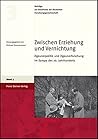 Zwischen Erziehung und Vernichtung: Zigeunerpolitik und Zigeunerforschung im Europa des 20. Jahrhunderts (Beitrage Zur Geschichte der Deutschen Forschungsgemeinschaft)