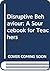 Disruptive Behaviour: A Sourcebook for Teachers