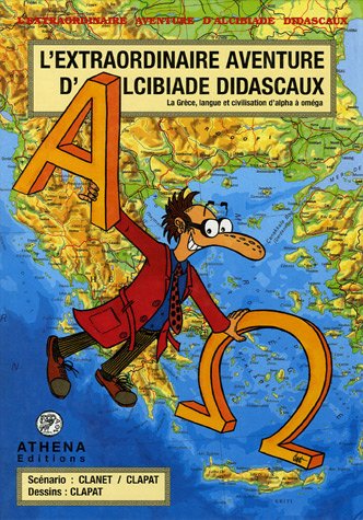 L'extraordinaire Aventure D'alcibiade Didascaux: La Grèce, Langue Et Civilisation D'alpha À Oméga (Paperback)