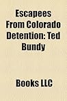 Escapees from Colorado Detention: Ted Bundy, Alferd Packer