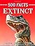 500 Facts Extinct