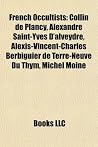 French Occultists: French Occult Writers, Nostradamus, Fulcanelli, Eliphas Levi, Collin de Plancy, Gerard Encausse French Occultists: French Occult Writers, Nostradamus, Fulcanelli, Eliphas Levi, Collin de Plancy, Gerard Encausse