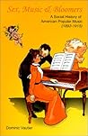 Sex, Music & Bloomers : A Social History of American Popular Music (1892-1915)