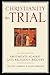 Christianity On Trial: Arguments Against Anti-Religious Bigotry