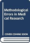 Methodological Errors in Medical Research: An Incomplete Catalogue Methodological Errors in Medical Research: An Incomplete Catalogue