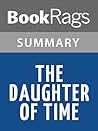 Summary & Study Guide The Daughter of Time by Josephine Tey by BookRags