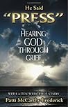 He Said "Press": Hearing God Through Grief He Said "Press": Hearing God Through Grief
