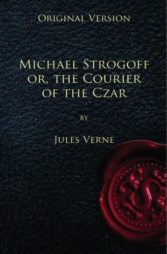 Michael Strogoff - Original Version: or, The Courier of the Czar