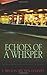 Echoes of a Whisper
