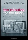 Ten Minutes for the Family: Systemic Interventions in Primary Care Ten Minutes for the Family: Systemic Interventions in Primary Care
