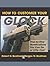 How To Customize Your Glock by Robert H. Boatman