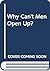 Why Can't Men Open Up?