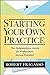 Starting Your Own Practice: The Independence Guide for Professional Service Providers