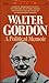 Walter Gordon: A Political Memoir (Goodread Biographies)
