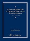 Cases & Problems in Criminal Procedure: The Courtroom