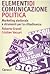 Elementi di comunicazione politica. Marketing elettorale e strumenti per la cittadinanza