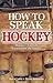 How to Speak Hockey: Hockey...